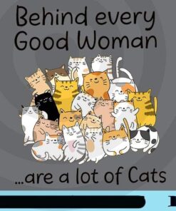 Behind Every Good Woman Are A Lot of Cats, Cat Lovers, Kitty, Kitten, Customizable Png