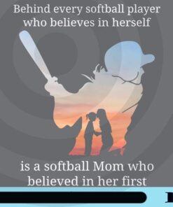 Behind Every Softball Player Who Believes In Herself Is A Softball Mom Who Believed In Her First, Love Mom, Customizable Png