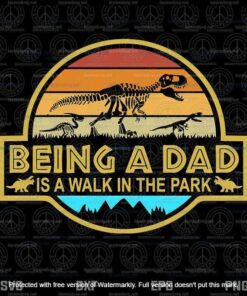 Being A Dad Is A Walk In The Park Svg, Jurassic Dad Svg, Svg,customizable Layered Svg, Svg Eps Png Dxf