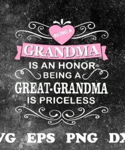 Being A Grandma Is An Honor, Being A Great Grandma Is Priceless, Grandma Gift, Grandchild, SVG PNG DXF, EPS, PDF