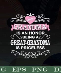 Being A Grandma Is An Honor, Being A Great Grandma Is Priceless, Quote, Grandma Gift, Layered SVG, DXF, PNG, EPS