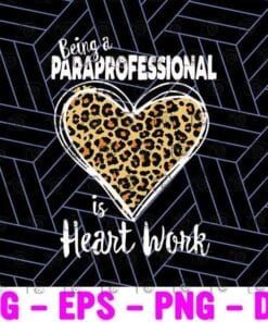 Being a Paraprofessional is Heart Work, Leopard Heart, inspirational,Cute Gift Layered Svg, Svg Eps Png Dxf