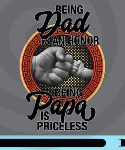 Being Dad Is An Honor Being PaPa is Priceless Png, Father Day Customizable Png