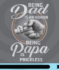 Being Dad Is An Honor Being PaPa is Priceless Png, Father Day Customizable Png