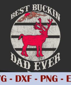 Best Buckin dad ever, Daddy Deer, Hunting, Father's Day Customizable Layered Svg, Svg Eps Png Dxf