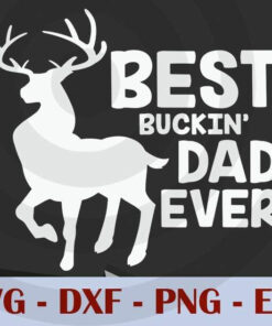 Best Buckin Dad Ever Deer Hunting, Love Dad, Daddy, Father's Day, Customizable Layered Svg, Svg Eps Png Dxf