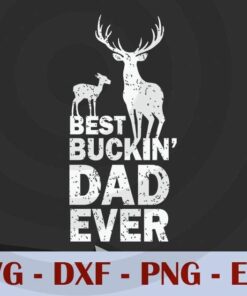 Best Buckin Dad Ever Deer Hunting, Love Dad, Daddy, Father's Day, Customizable Layered Svg, Svg Eps Png Dxf