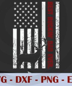 Best Buckin Dad Ever Hunting Fathers, Love Dad, Daddy, Father's Day, Customizable Layered Svg, Svg Eps Png Dxf