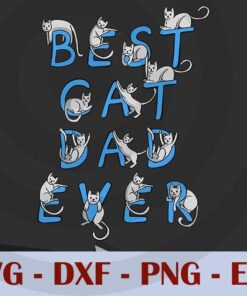 Best Cat Dad Ever Cats Kitten Funny Cute Lover Gift Graphic , Customizable Layered Svg, Svg Eps Png Dxf
