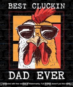 Best Cluckin Dad Ever, Chicken Dad, Cool Rooster Father, Father's Day Svg, customizable Layered Svg, Svg Eps Png Dxf