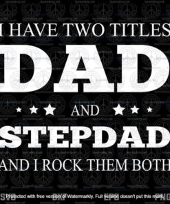 Best Dad And Stepdad ,Cute Fathers Day Gift From Wife, I Have Titles Dad And Stepdad Svg, Layered Svg, Svg Eps Png Dxf