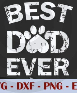 Best Dog Dad Ever Fathers, Love Dad, Daddy, Father's Day, Customizable Layered Svg, Svg Eps Png Dxf