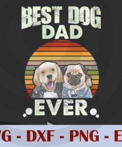 Best Dog Dad Ever, Love Dad, Daddy, Father's Day, Customizable Layered Svg, Svg Eps Png Dxf