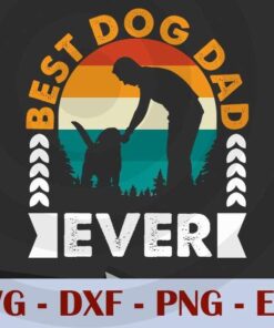 Best Dog Dad Ever , Love Dad, Daddy, Father's Day, Customizable Layered Svg, Svg Eps Png Dxf