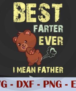Best Farter Ever I Mean Father Funny Bear, Love Dad, Daddy, Father's Day, Customizable Layered Svg, Svg Eps Png Dxf