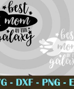 Best Mom in galaxy funny mother's day Design Bundles Customizable Layered Svg, Svg Eps Png Dxf