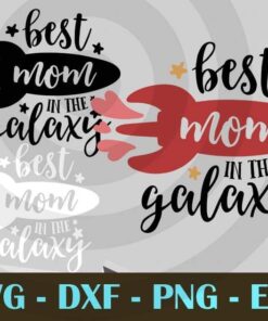 Best Mom in the galaxy mommy mother's Day Customizable Layered Svg, Svg Eps Png Dxf