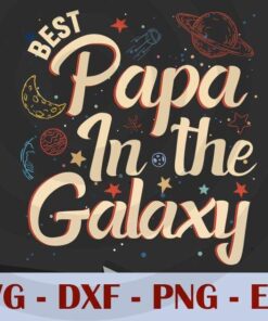 Best papa in the galaxy, Love Dad, Daddy, Father's Day, Customizable Layered Svg, Svg Eps Png Dxf
