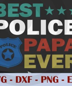 Best Police Papa Ever Fathers, Love Dad, Daddy, Father's Day, Customizable Layered Svg, Svg Eps Png Dxf