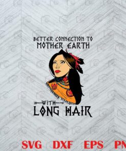 Better Connection To Mother Earth With Long Hair, Mother Earth,American Native, Fan of DC Comics Aquaman, Atlantis Layered SVG, DXF, PNG, EPS