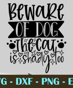 beware of dog the cat is shady too, Customizable Layered Svg, Svg Eps Png Dxf