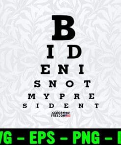Biden Is Not My President Eye Chart, Hidden from Biden, Anti Biden, Election 2020 Layered Svg Eps Png Dxf