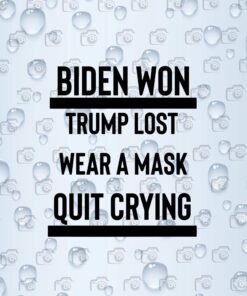 Biden Won, Trump Lost, Wear A Mask Quit Crying, Trump Lost Get Over, It Funny, Anti-Trump, Election Loser, Layered SVG, DXF, PNG, EPS