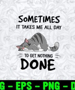 Big Fat Lazy Cat, Sometimes It Takes Me All Day To Get Nothing Done, Lazy Cat, Tabby Color, Cat Lovers, SVG PNG DXF, EPS, PDF