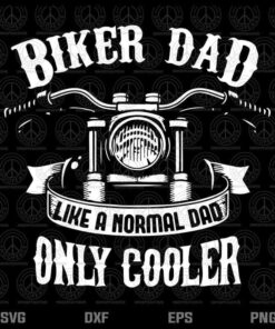 Biker Dad Like A Normal Dad Only Cooler SVG, Father Day Png, Father Day Svg, Dad Svg, Dad Shirt, Gift For Father Customizable Layered Svg, Svg Eps Png Dxf