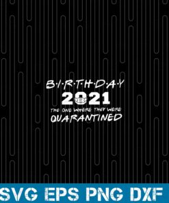 Birthday 2021, Birthday in Quarantine, Face Mask Covering, The One Where They Were Quarantined, Covid 19, Layered SVG, DXF, PNG, EPS