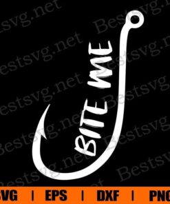 Bite Me , Fishing Lover, Hook , Hook Fishing , Svg Eps Png Dxf