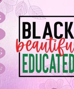 Black Beautiful Educated, Black History, Black College Educated, I am Black History, black people, SVG PNG DXF, EPS, PDF