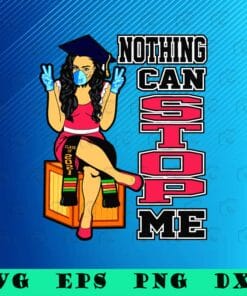 Black Girl Nothing Can Stop Me, Seniors Graduation Gifts, Class of 2021, 2021 Graduation, SVG PNG DXF, EPS, PDF