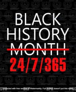 Black History Month 24/7/365, African Melanin Black Pride,Black History Svg, Customizable Layered Svg, Svg Eps Png Dxf