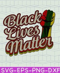 Black Lives Matter BLM Black History, Black Lives Fist, Black History Months, Black History is Strong, African American Layered Svg, Svg Eps Png Dxf