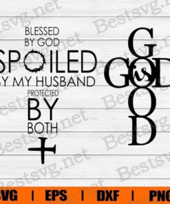 Blessed By God Spoiled By Husband , God Is Good , Jesus , God , Svg Eps Png Dxf