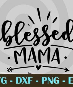 Blessed Mama, Mom and Me, Love Mommy, Mother's Day, Customizable Layered Svg, Svg Eps Png Dxf