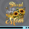 Blessed To Be Called Mom Sunflower, Mothers Day, Blessed Mom, Mother Gift, Gift for Mom, Customizable Png