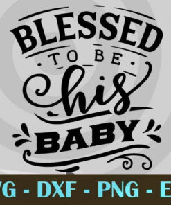 Blessed to be his baby, Love Dad, Daddy, Father's Day, Customizable Layered Svg, Svg Eps Png Dxf