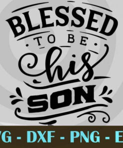 Blessed to be his son, Love Dad, Daddy, Father's Day, Customizable Layered Svg, Svg Eps Png Dxf