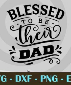 Blessed to be their dad, Love Dad, Daddy, Father's Day, Customizable Layered Svg, Svg Eps Png Dxf
