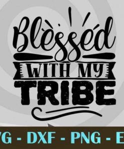 blessed with my tribe, Mom Life, Mother's Day, Customizable Layered Svg, Svg Eps Png Dxf