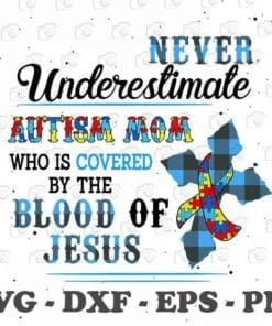 Blue Plaid Autism Awareness, Never Underestimated Autism Mom Who Is Covered By The Blood Of Jesus, God Faith, Jesus Coss, Layered SVG, DXF, PNG, EPS