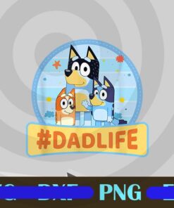 Bluey Dad For Lover Family, Dadlife, Bluey Birthday, Father Day, Funny Bluey, The Heeler Family, Customizable Png