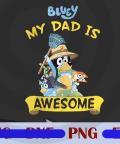 Bluey My Dad Is Awesome Dad Bluey Dad for Father's Day, Gift for Dad, Dog Dad, Funny Bluey, Customizable PNG