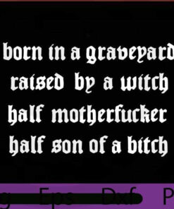 Born In A Graveyard Raised By A Witch Half Motherfucker , Happy 2021 Halloween, horror cute funny scary Art quote , Halloween Theme, Customizable PNG