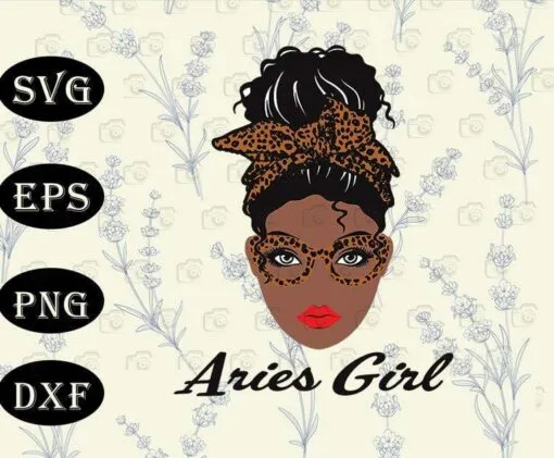 Born In March 21 to April 19 Birthday Aries Girl, Black Girl, Messy Bun Girl, Leopard Bandana, Leopard Glasses,SVG PNG DXF, EPS, PDF