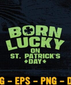 Born Lucky On St Patricks Day, Birthday Boy Girl Gift, St Patricks Day, lucky, Shamrock Clover, Clover Layered Svg Eps Png Dxf