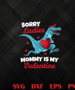 Boys Valentines Day , Sorry Mommy Is My Valentine Gifts, Funny Gift, happy Valentine Day, Layered SVG, DXF, PNG, EPS