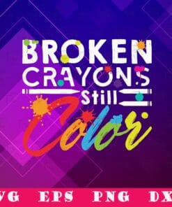 Broken Crayons Still Color, Mental Health Awareness, Inspritional Gift, Gift for Kid, SVG PNG DXF, EPS, PDF